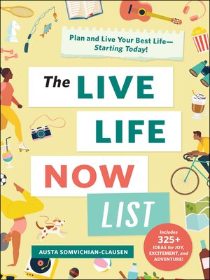 cover image of The Live Life Now List: Plan and Live Your Best Life—Starting Today!